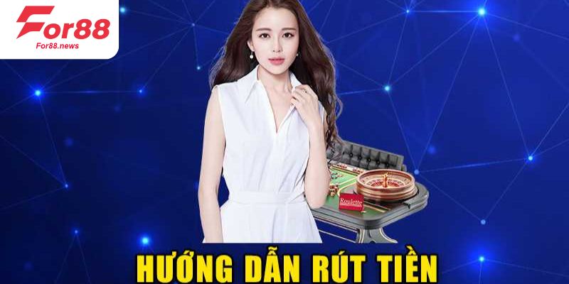 Hướng dẫn chi tiết cách rút tiền for88 nhanh chóng