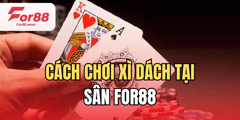 Cách chơi xì dách tại sân for88