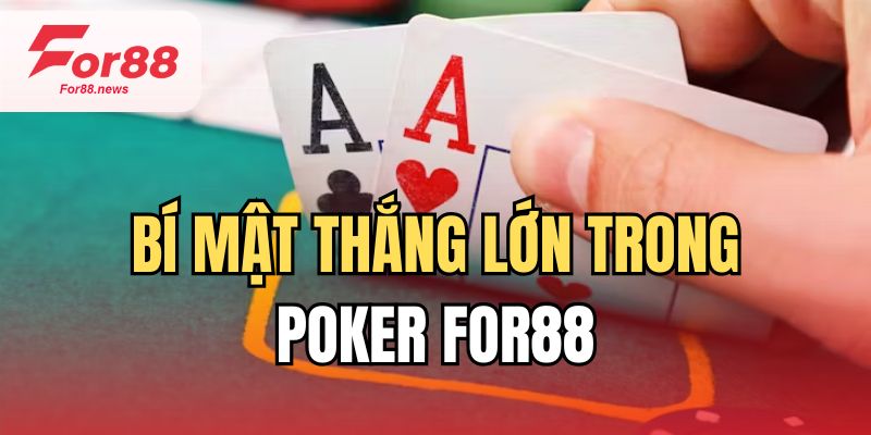 Bí mật thắng lớn trong poker tại for88